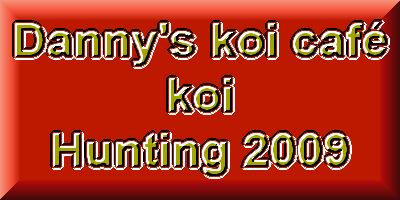 Danny's koi caf Hunting 2009 : day 1  1 